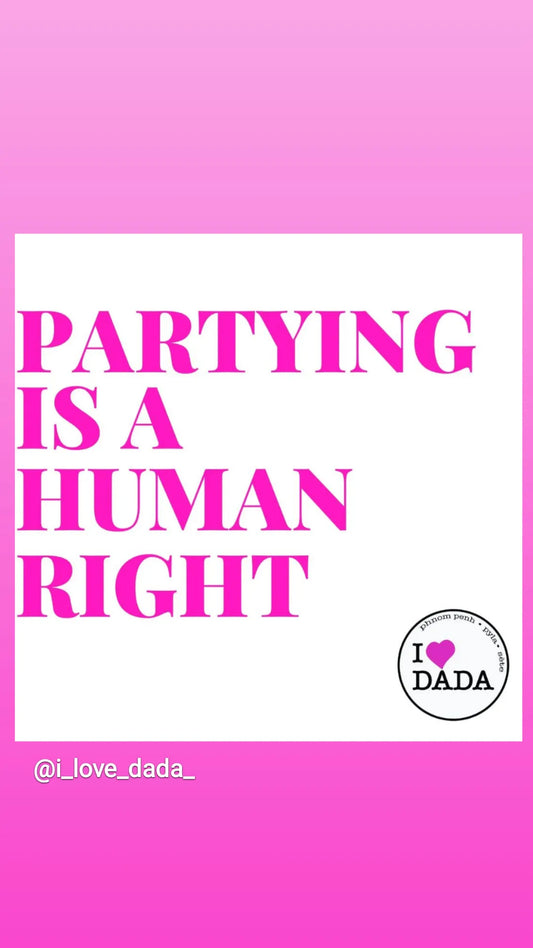 PARTYING IS A HUMAN RIGHT